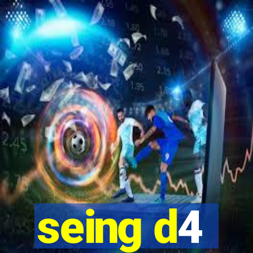 seing d4