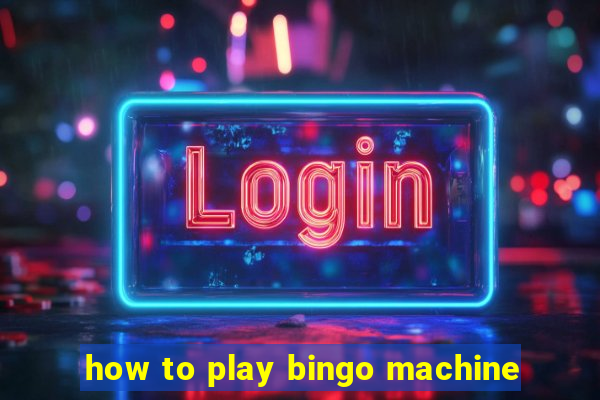 how to play bingo machine