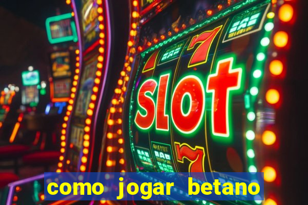 como jogar betano e ganhar