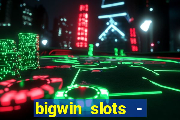 bigwin slots - slot machines