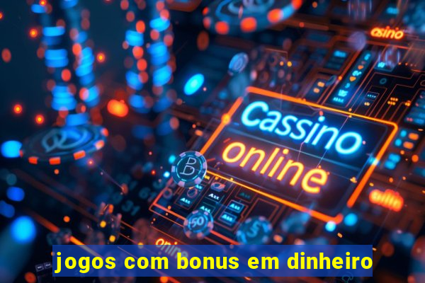 jogos com bonus em dinheiro