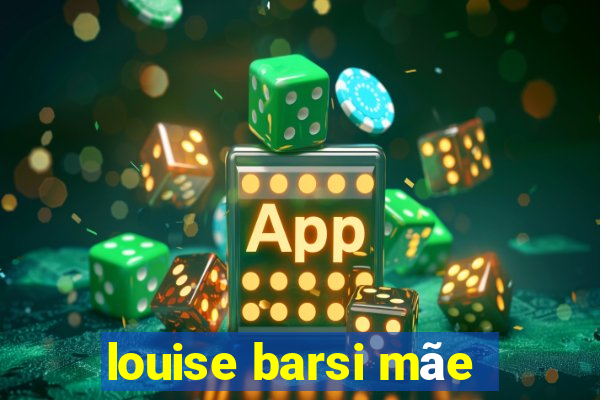 louise barsi mãe