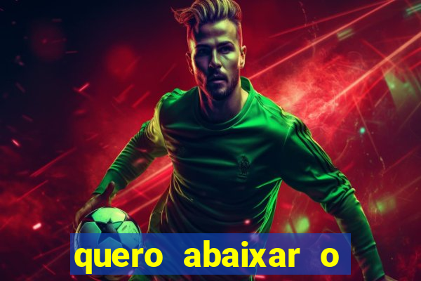 quero abaixar o jogo do tigrinho