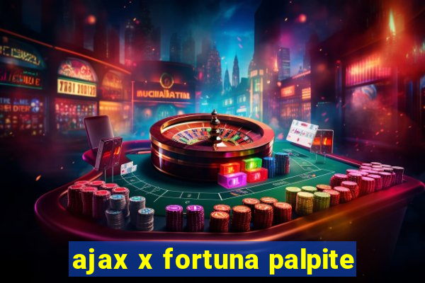 ajax x fortuna palpite