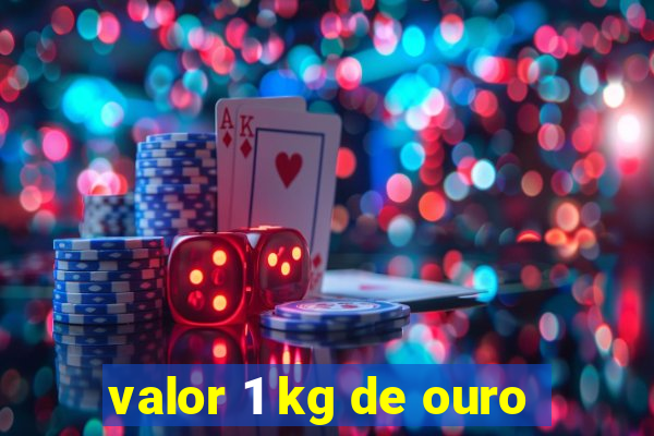 valor 1 kg de ouro