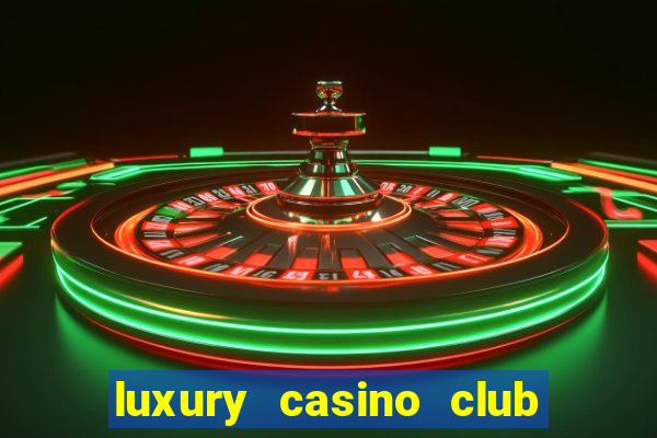 luxury casino club top slots