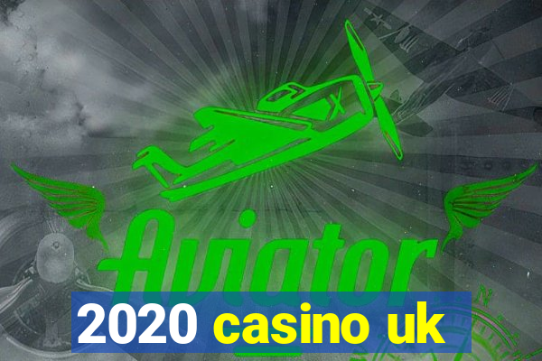 2020 casino uk