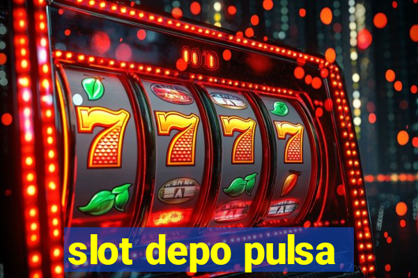 slot depo pulsa