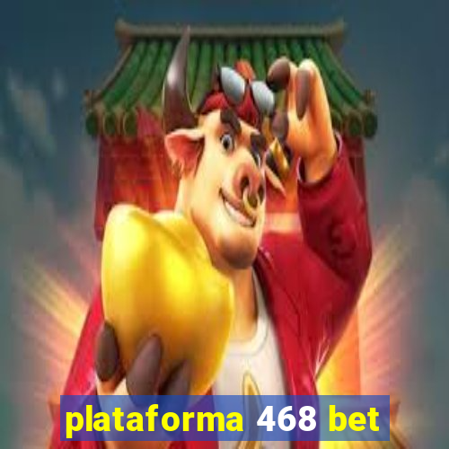 plataforma 468 bet