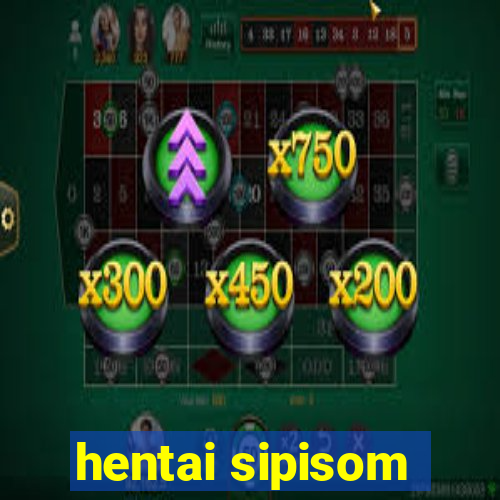 hentai sipisom