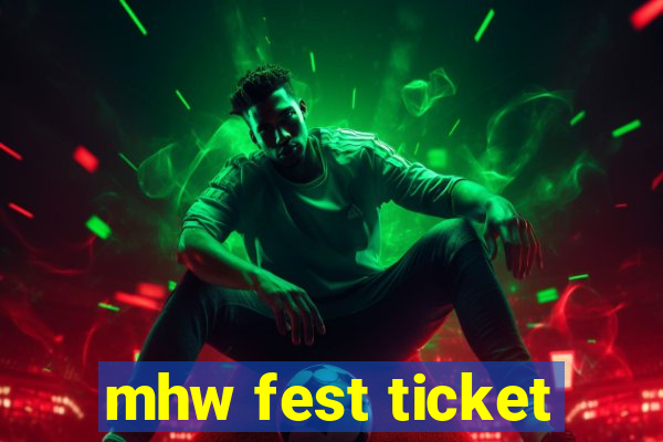 mhw fest ticket