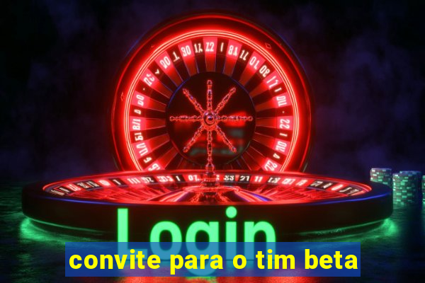 convite para o tim beta