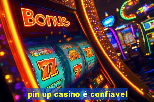 pin up casino é confiavel