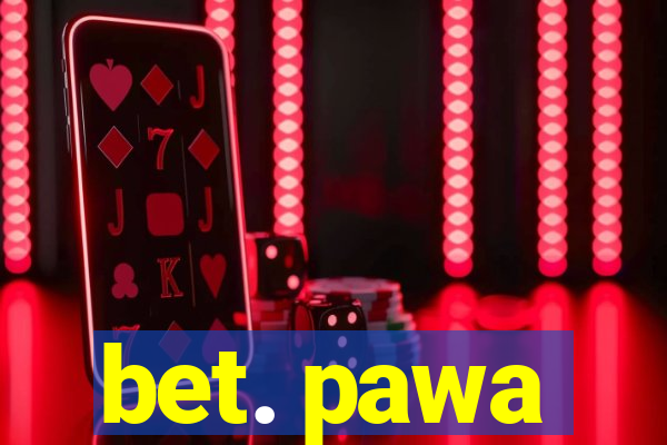 bet. pawa