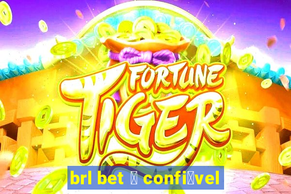 brl bet 茅 confi谩vel