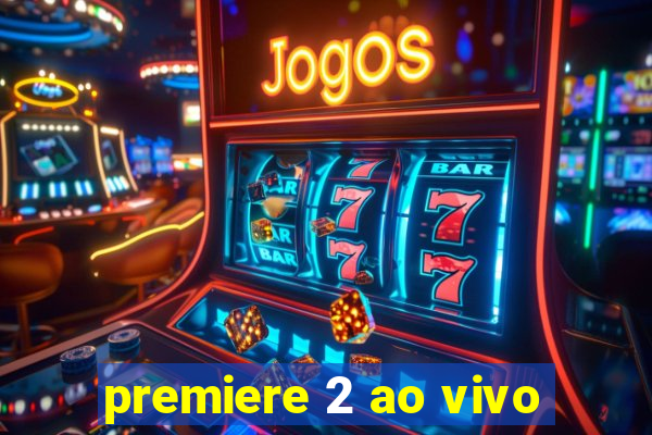 premiere 2 ao vivo