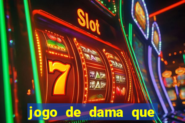 jogo de dama que ganha dinheiro