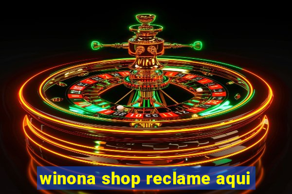 winona shop reclame aqui