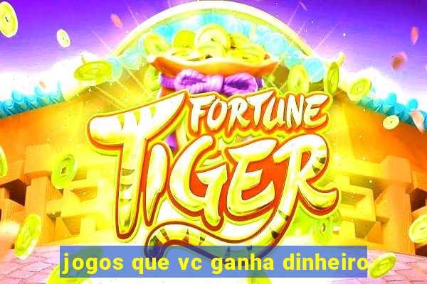 jogos que vc ganha dinheiro