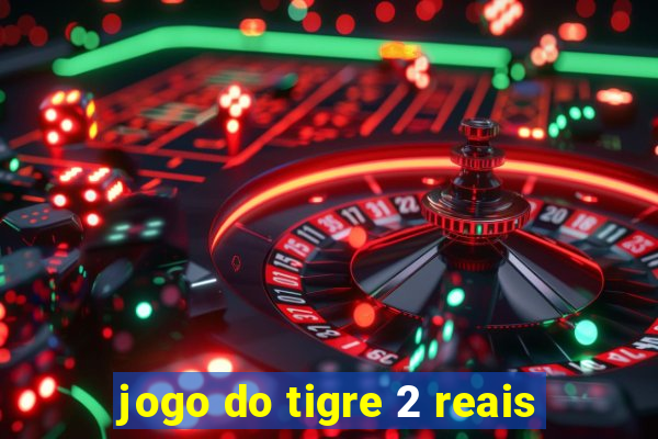 jogo do tigre 2 reais