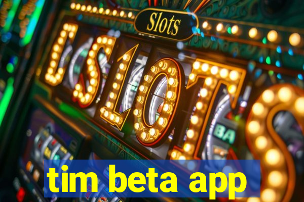 tim beta app