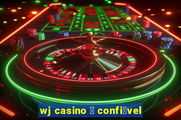 wj casino 茅 confi谩vel