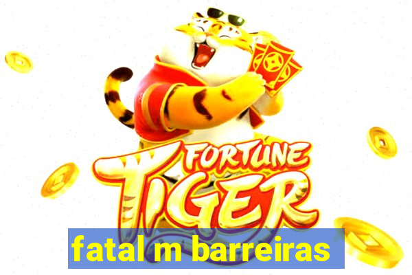 fatal m barreiras