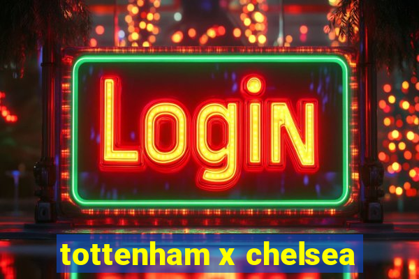 tottenham x chelsea