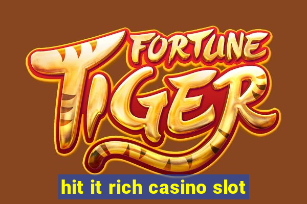 hit it rich casino slot