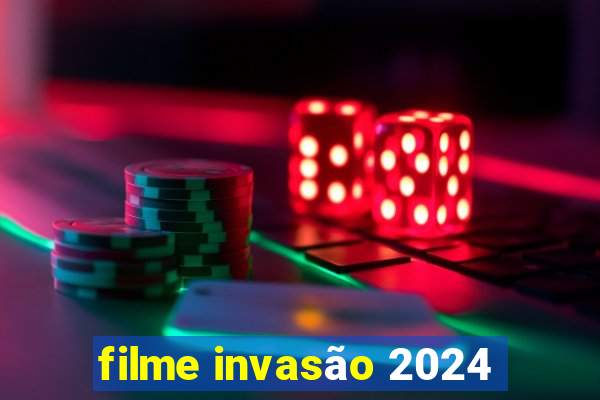 filme invasão 2024