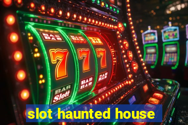 slot haunted house