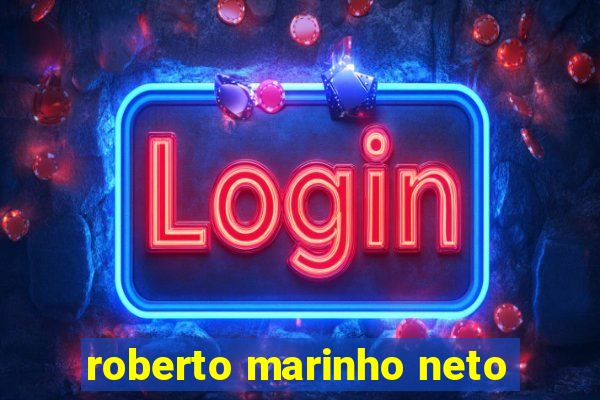 roberto marinho neto