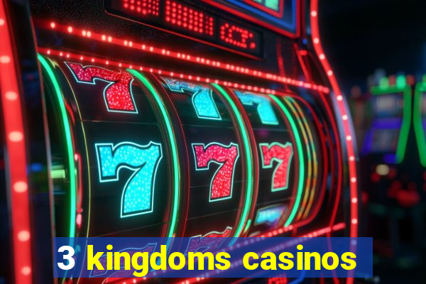 3 kingdoms casinos