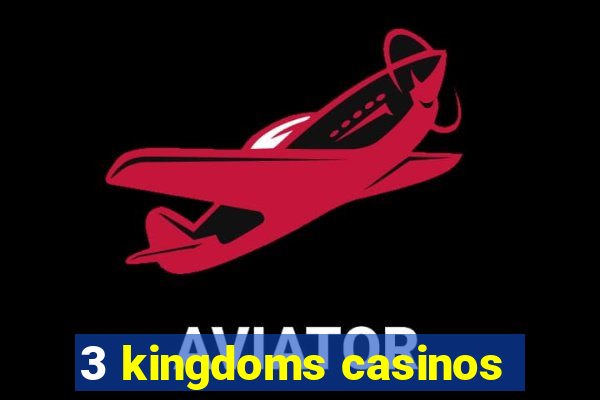 3 kingdoms casinos