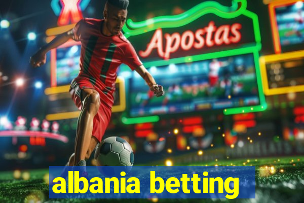 albania betting