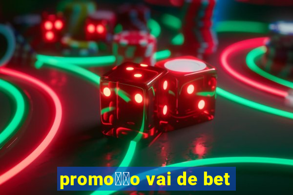 promo莽茫o vai de bet