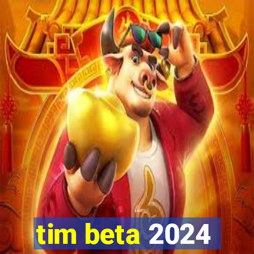 tim beta 2024