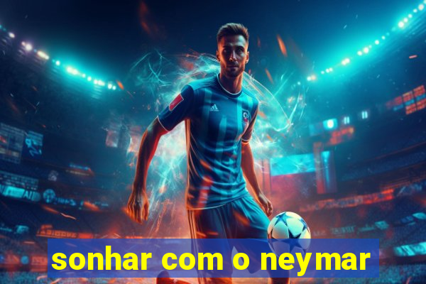 sonhar com o neymar