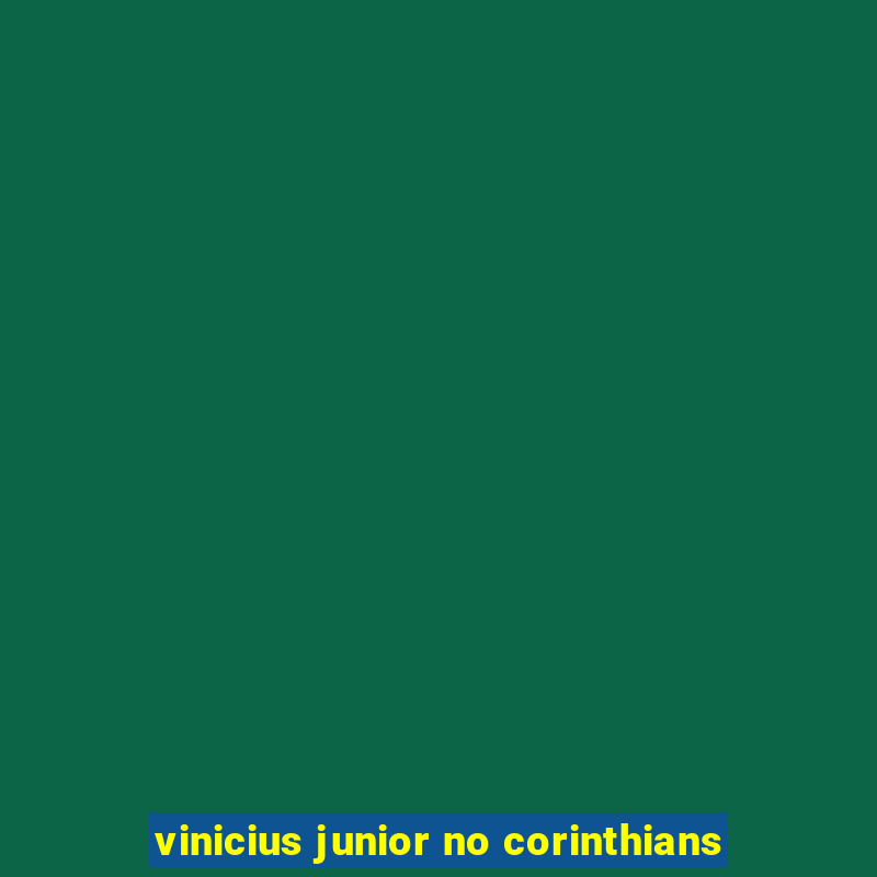 vinicius junior no corinthians