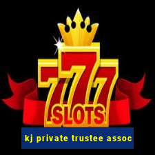 kj private trustee assoc