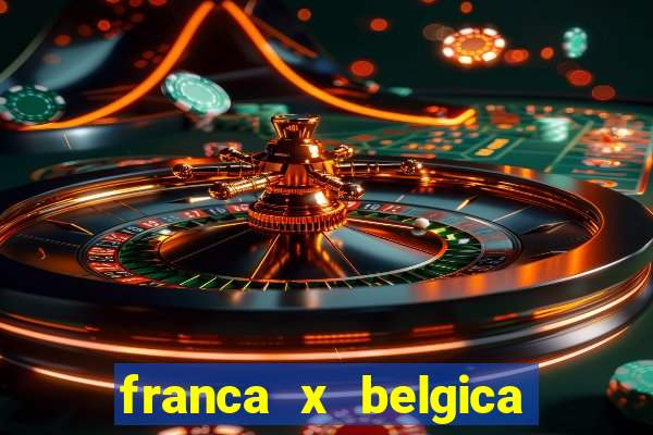 franca x belgica onde assistir