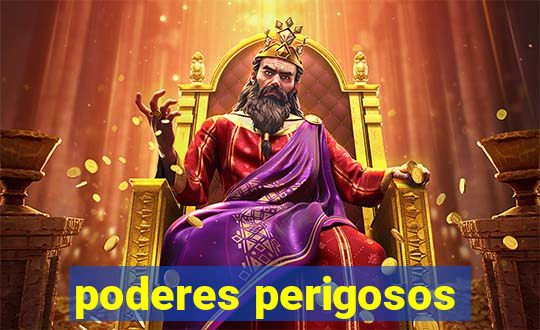 poderes perigosos