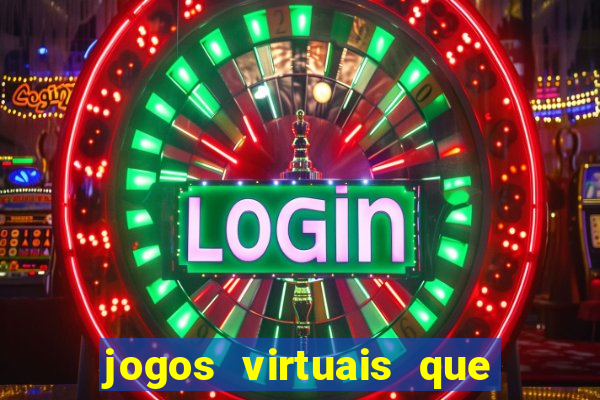 jogos virtuais que d?o dinheiro