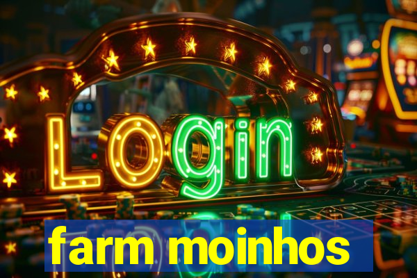 farm moinhos