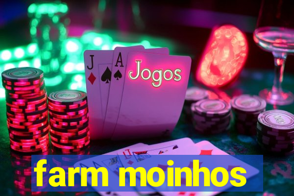 farm moinhos