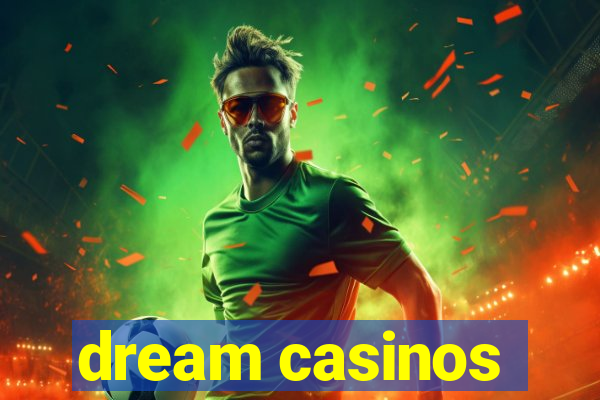 dream casinos