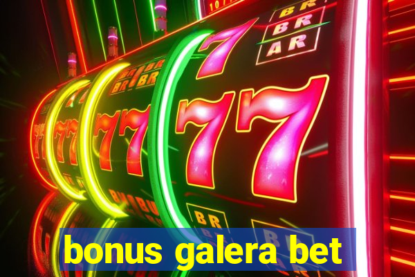 bonus galera bet