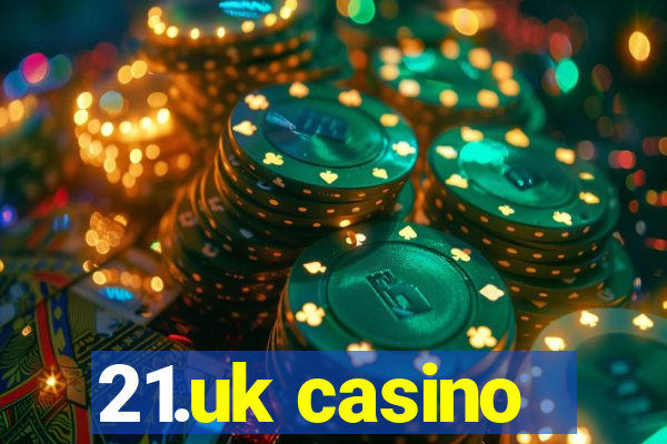 21.uk casino