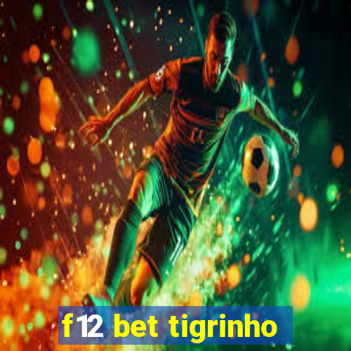 f12 bet tigrinho