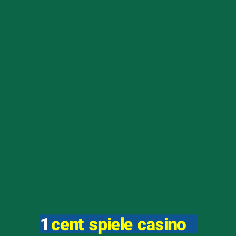 1 cent spiele casino